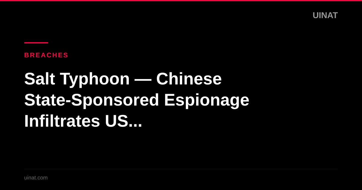Salt Typhoon — Chinese State-Sponsored Espionage Infiltrates US Telecommunications