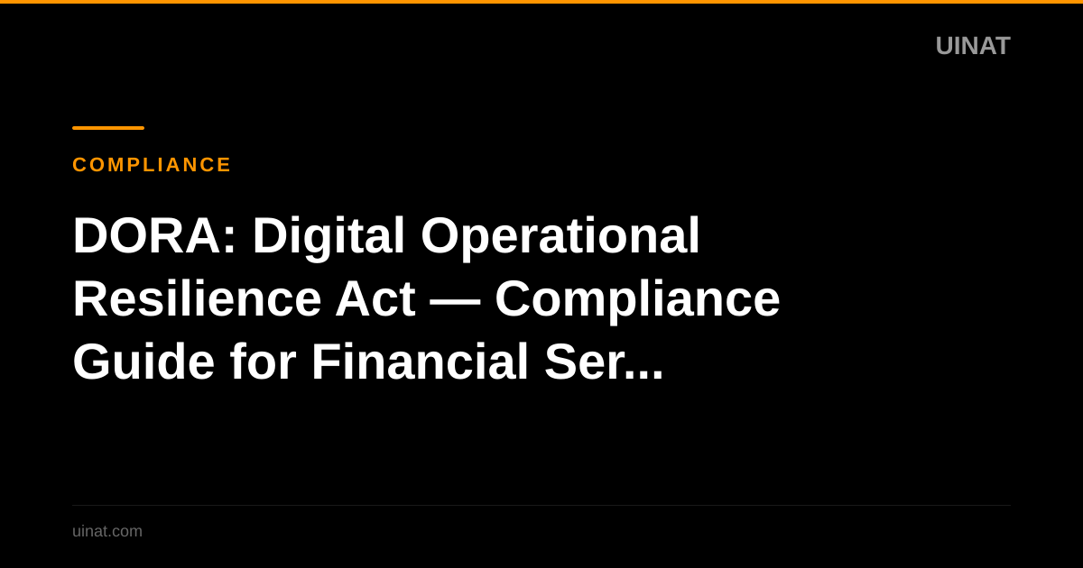 DORA: Digital Operational Resilience Act — Compliance Guide for Financial Services