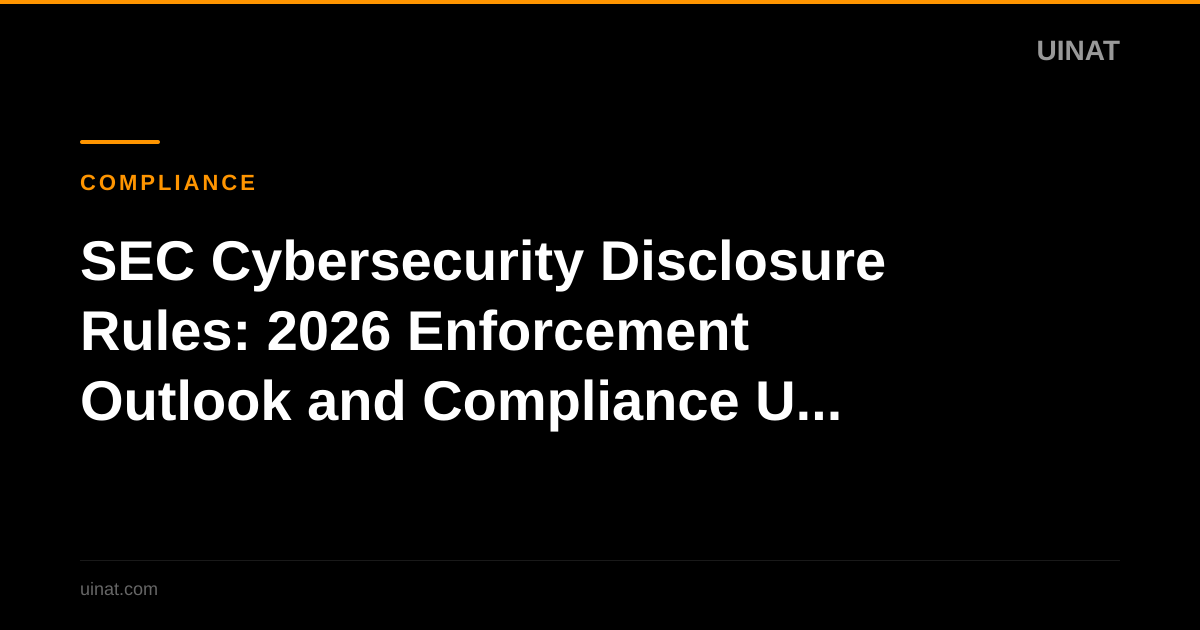 SEC Cybersecurity Disclosure Rules: 2026 Enforcement Outlook and Compliance Update