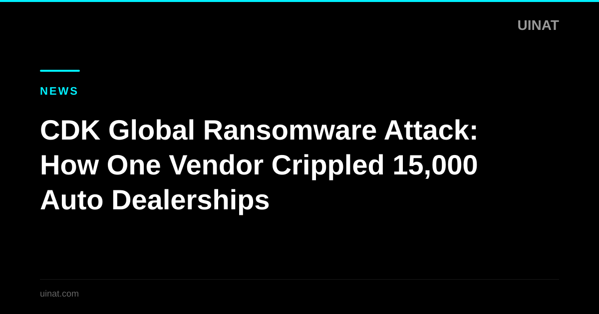 CDK Global Ransomware Attack: How One Vendor Crippled 15,000 Auto Dealerships