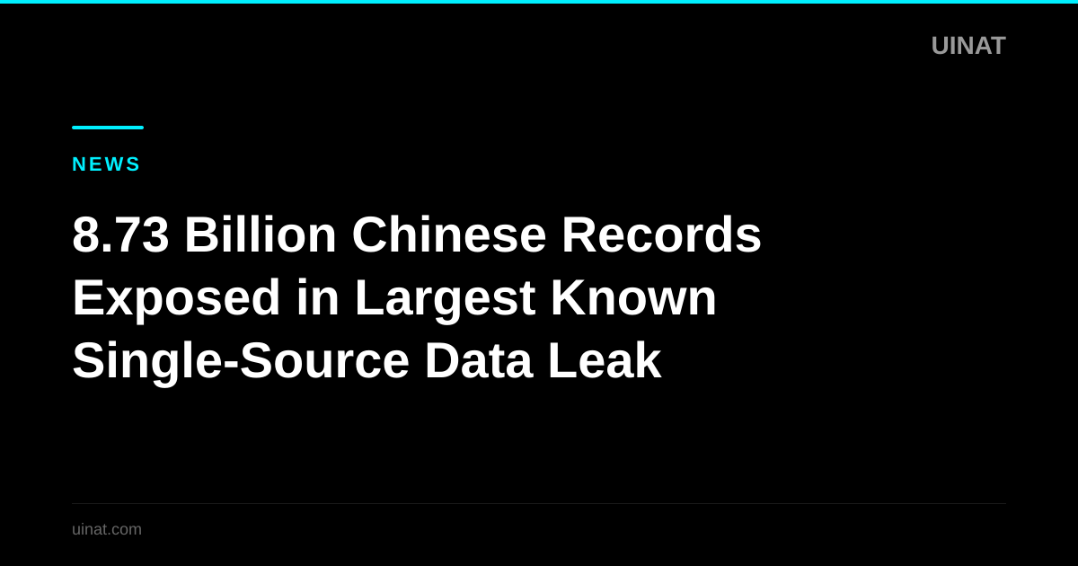 8.73 Billion Chinese Records Exposed in Largest Known Single-Source Data Leak