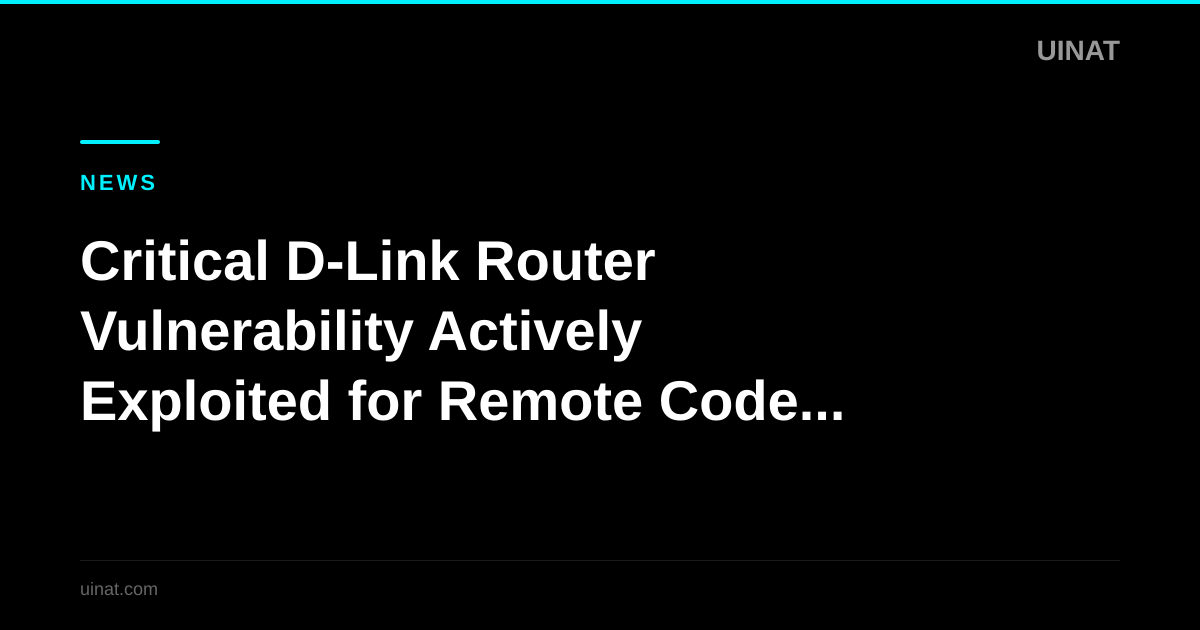 Critical D-Link Router Vulnerability Actively Exploited for Remote Code Execution