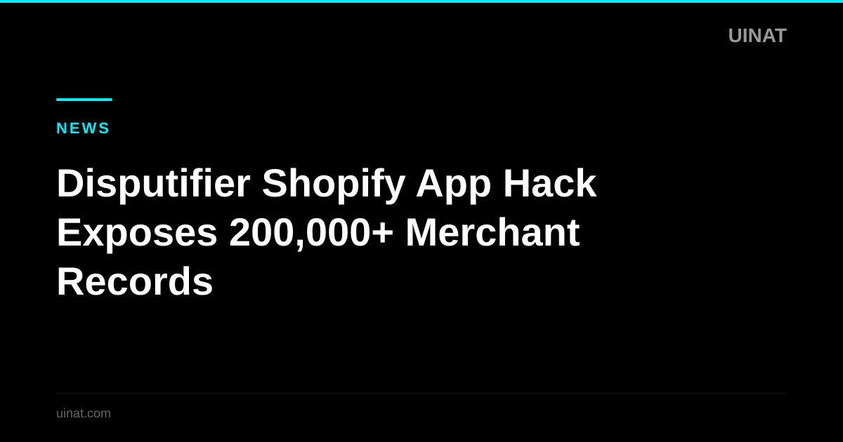 Disputifier Shopify App Hack Exposes 200,000+ Merchant Records