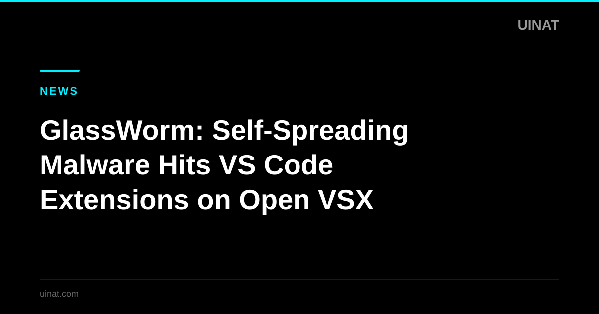 GlassWorm: Self-Spreading Malware Hits VS Code Extensions on Open VSX