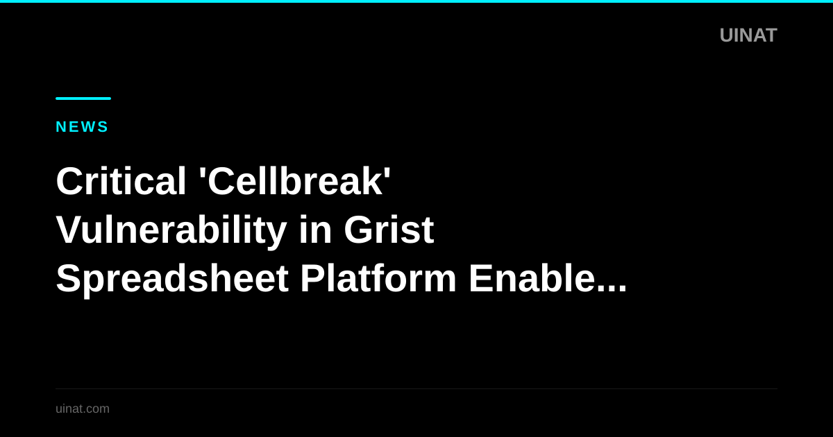 Critical 'Cellbreak' Vulnerability in Grist Spreadsheet Platform Enables RCE