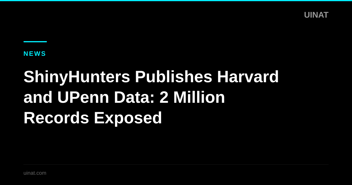 ShinyHunters Publishes Harvard and UPenn Data: 2 Million Records Exposed