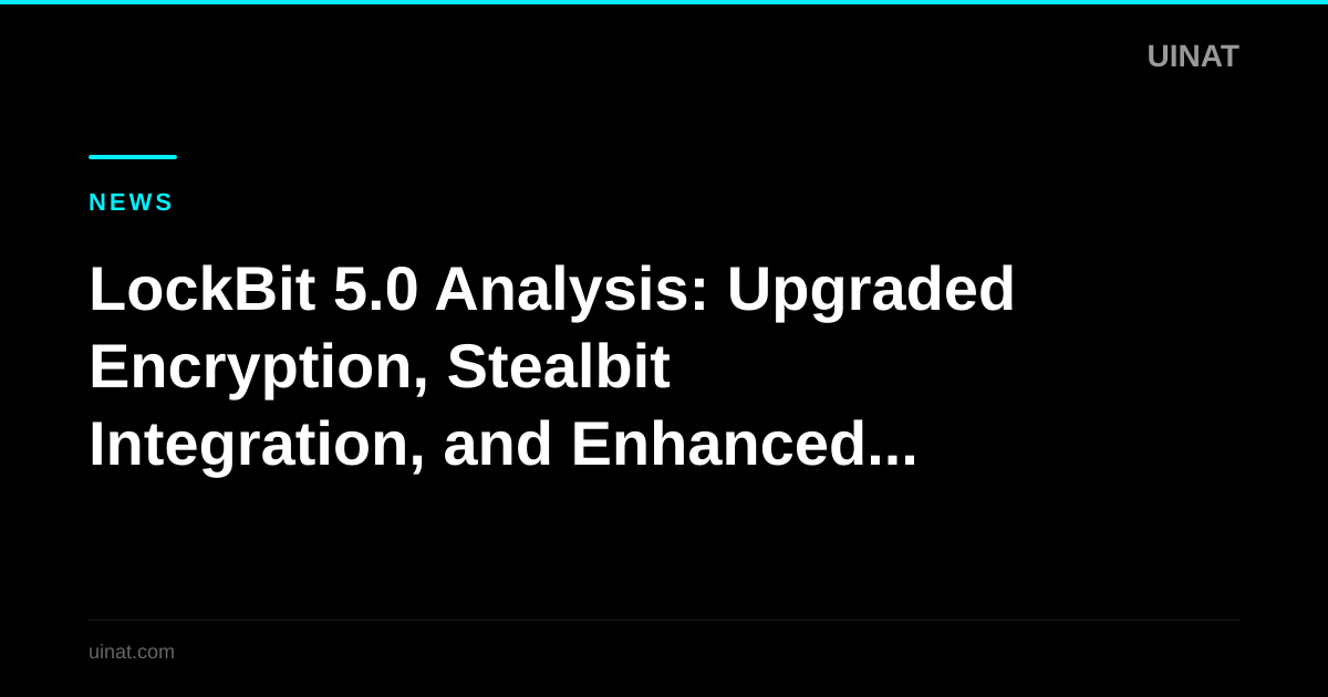 LockBit 5.0 Analysis: Upgraded Encryption, Stealbit Integration, and Enhanced Evasion