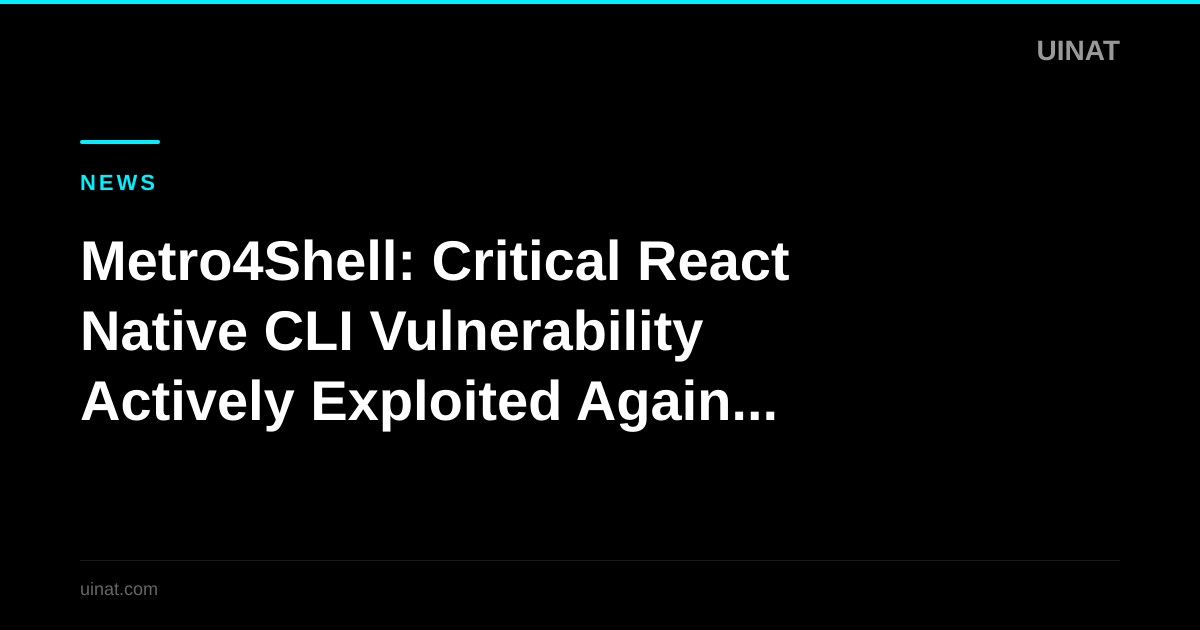 Metro4Shell: Critical React Native CLI Vulnerability Actively Exploited Against Developers