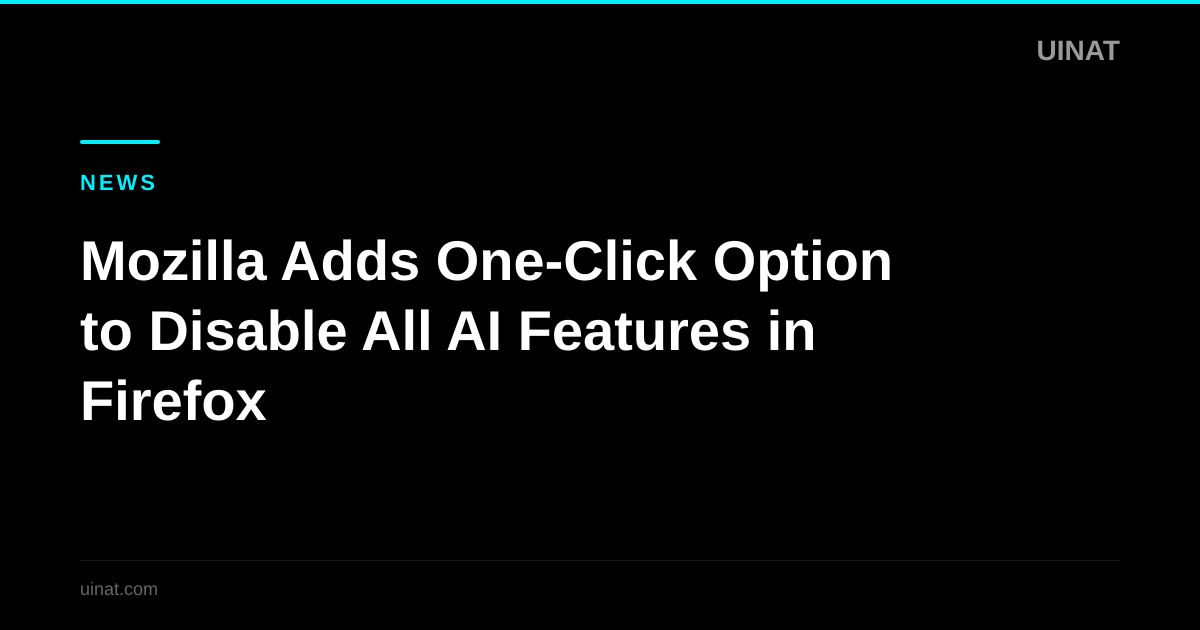 Mozilla Adds One-Click Option to Disable All AI Features in Firefox