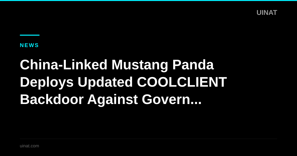 China-Linked Mustang Panda Deploys Updated COOLCLIENT Backdoor Against Governments