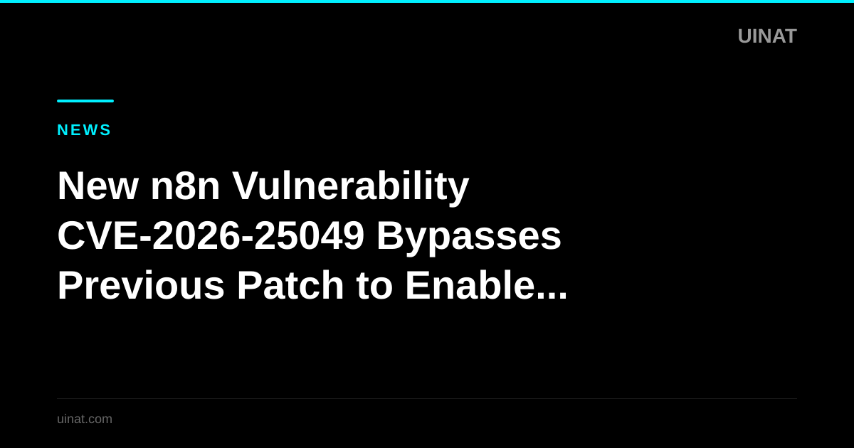 New n8n Vulnerability CVE-2026-25049 Bypasses Previous Patch to Enable Remote Code Execution