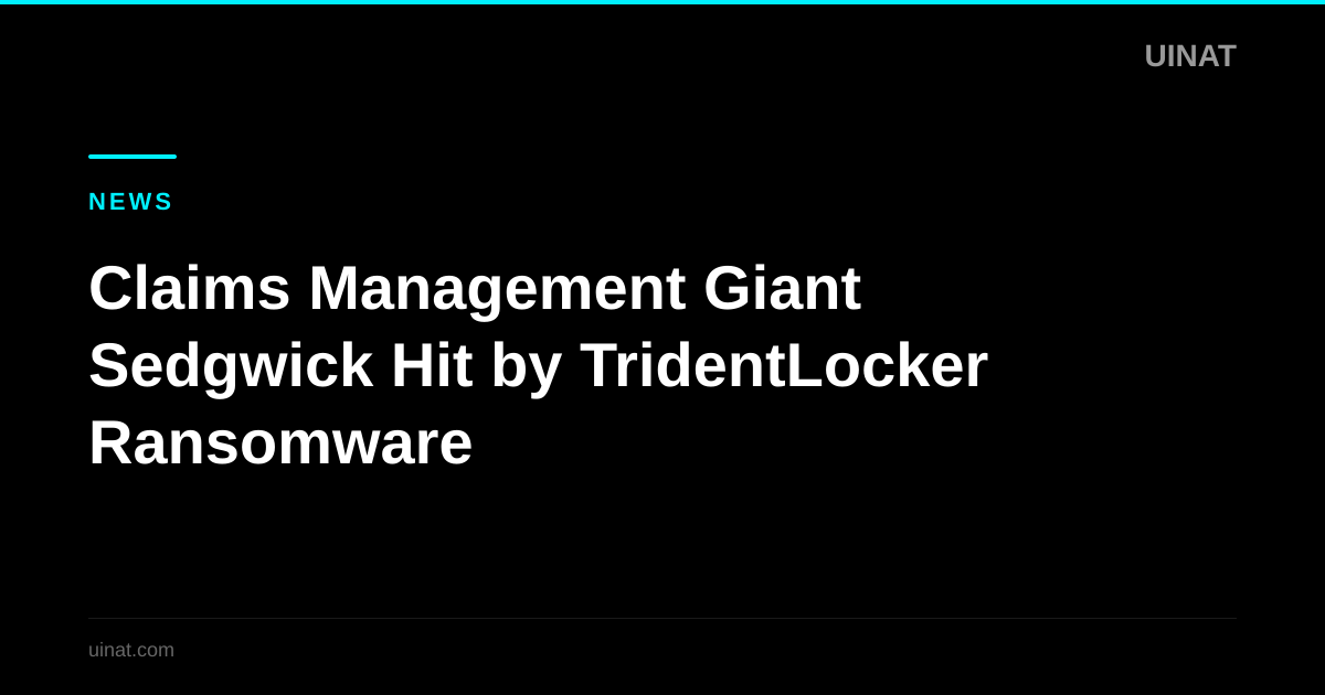 Claims Management Giant Sedgwick Hit by TridentLocker Ransomware