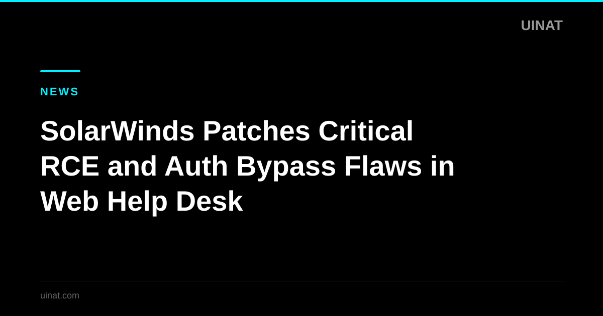 SolarWinds Patches Critical RCE and Auth Bypass Flaws in Web Help Desk