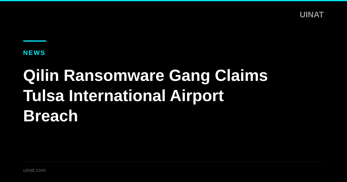 Qilin Ransomware Gang Claims Tulsa International Airport Breach