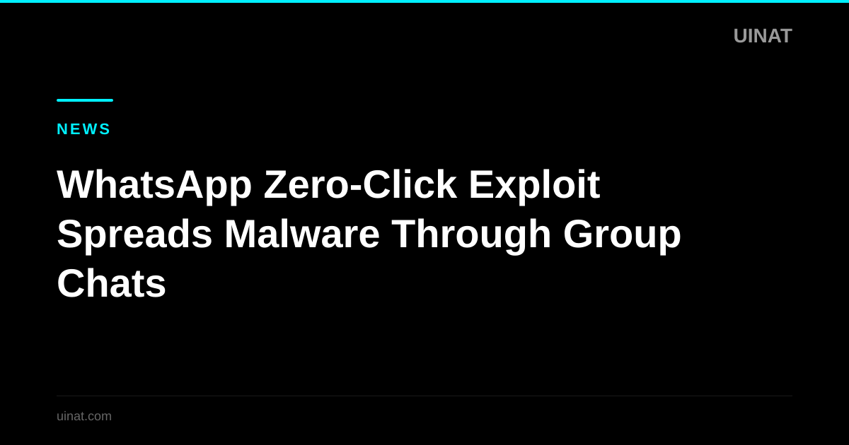 WhatsApp Zero-Click Exploit Spreads Malware Through Group Chats