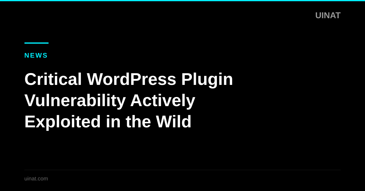 Critical WordPress Plugin Vulnerability Actively Exploited in the Wild